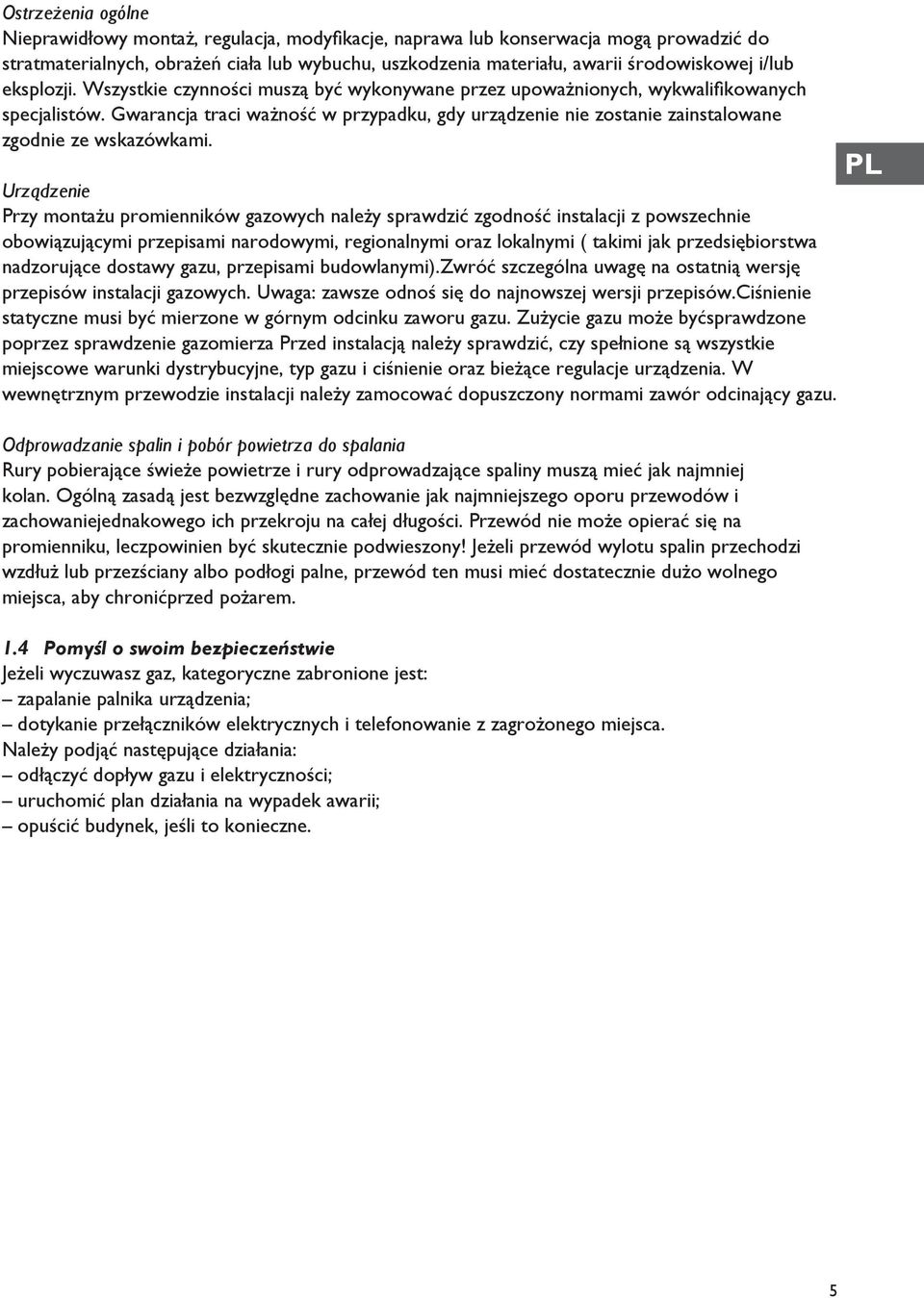 Gwarancja traci ważność w przypadku, gdy urządzenie nie zostanie zainstalowane zgodnie ze wskazówkami.