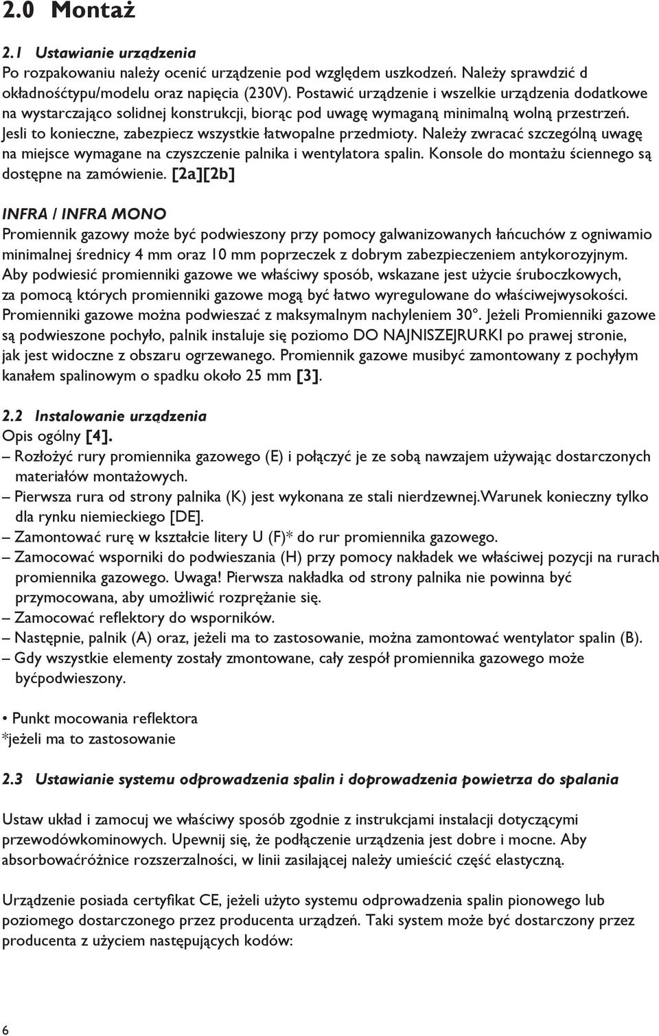 Jesli to konieczne, zabezpiecz wszystkie łatwopalne przedmioty. Należy zwracać szczególną uwagę na miejsce wymagane na czyszczenie palnika i wentylatora spalin.
