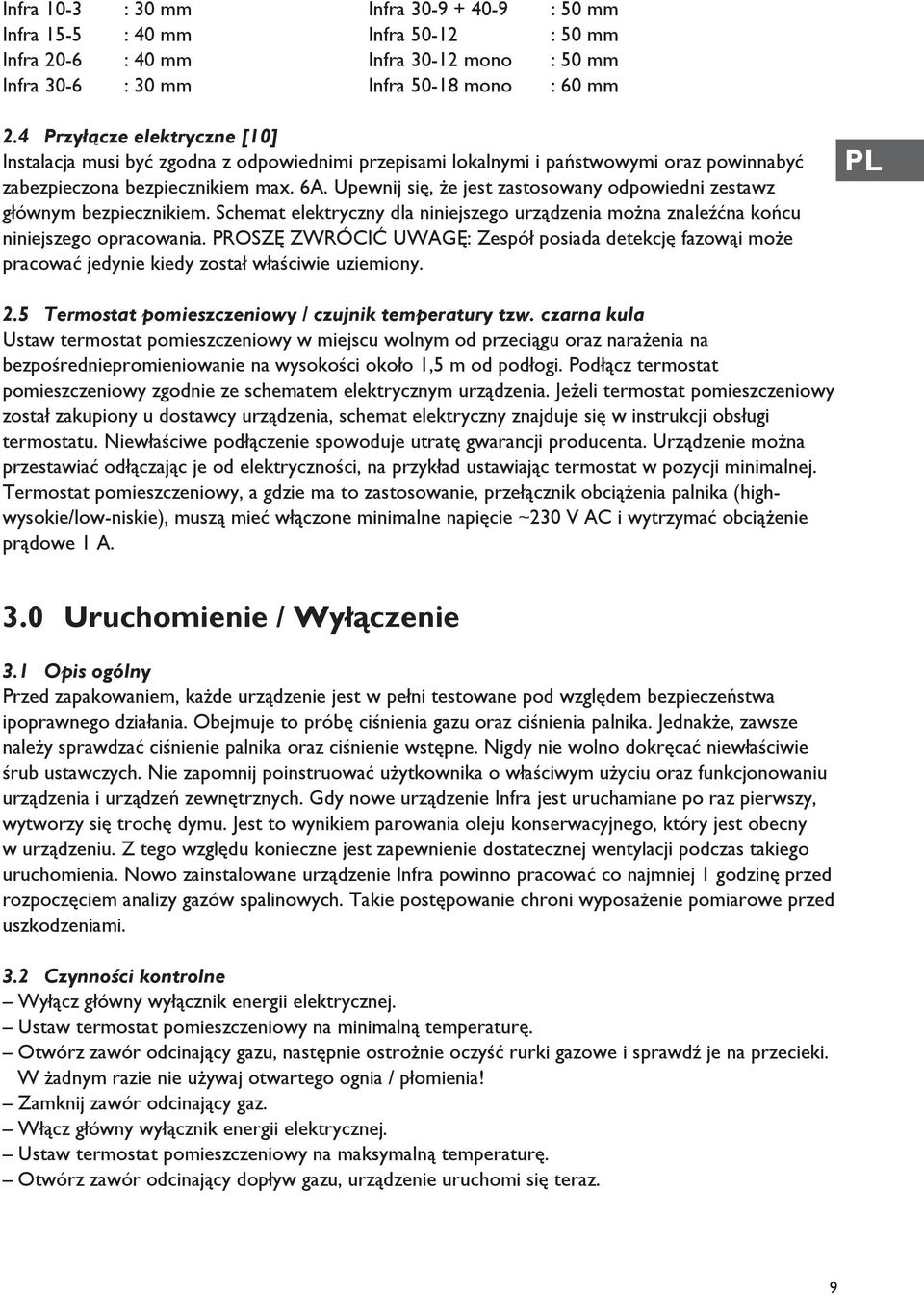 Upewnij się, że jest zastosowany odpowiedni zestawz głównym bezpiecznikiem. Schemat elektryczny dla niniejszego urządzenia można znaleźćna końcu niniejszego opracowania.