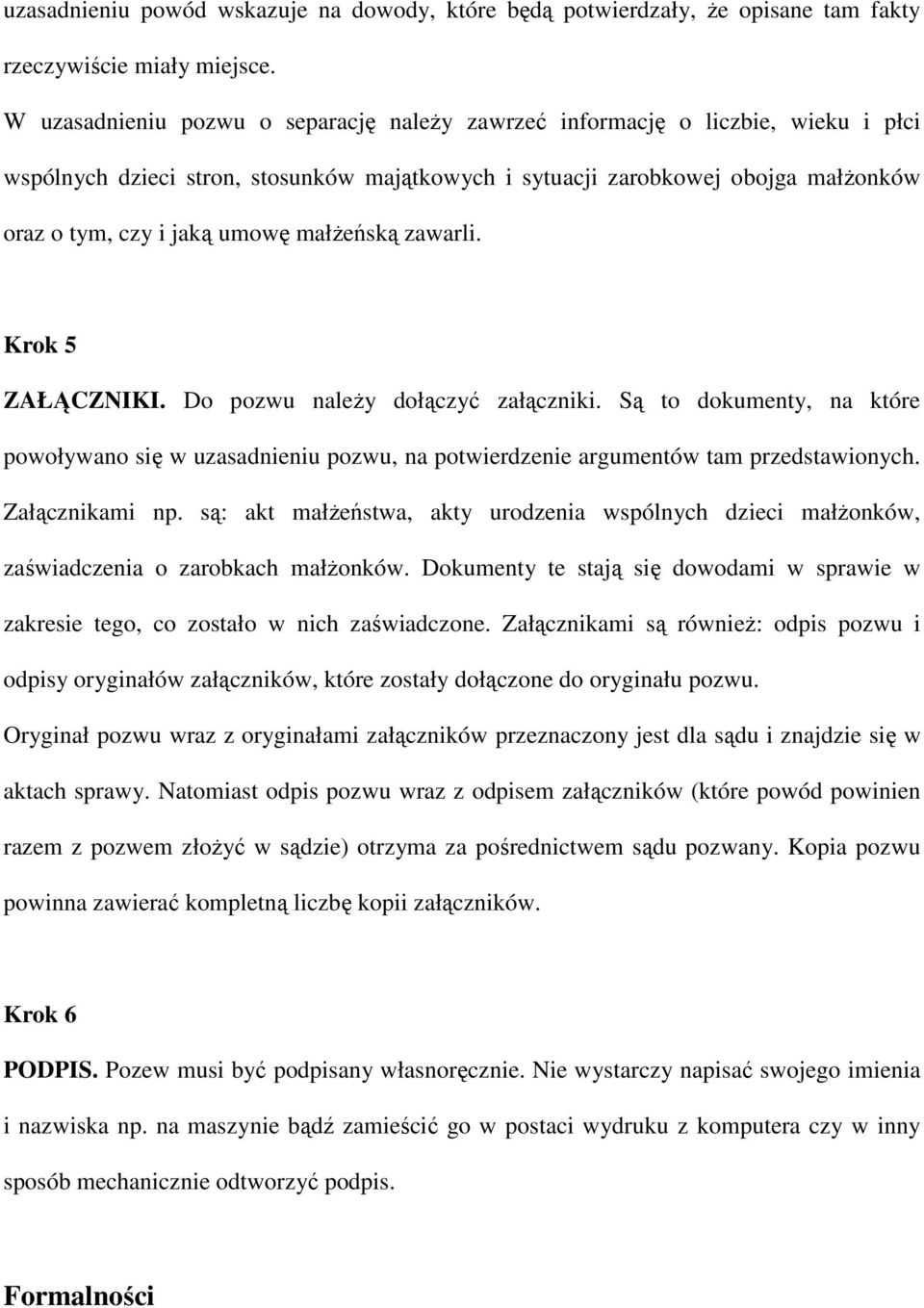 małŝeńską zawarli. Krok 5 ZAŁĄCZNIKI. Do pozwu naleŝy dołączyć załączniki. Są to dokumenty, na które powoływano się w uzasadnieniu pozwu, na potwierdzenie argumentów tam przedstawionych.