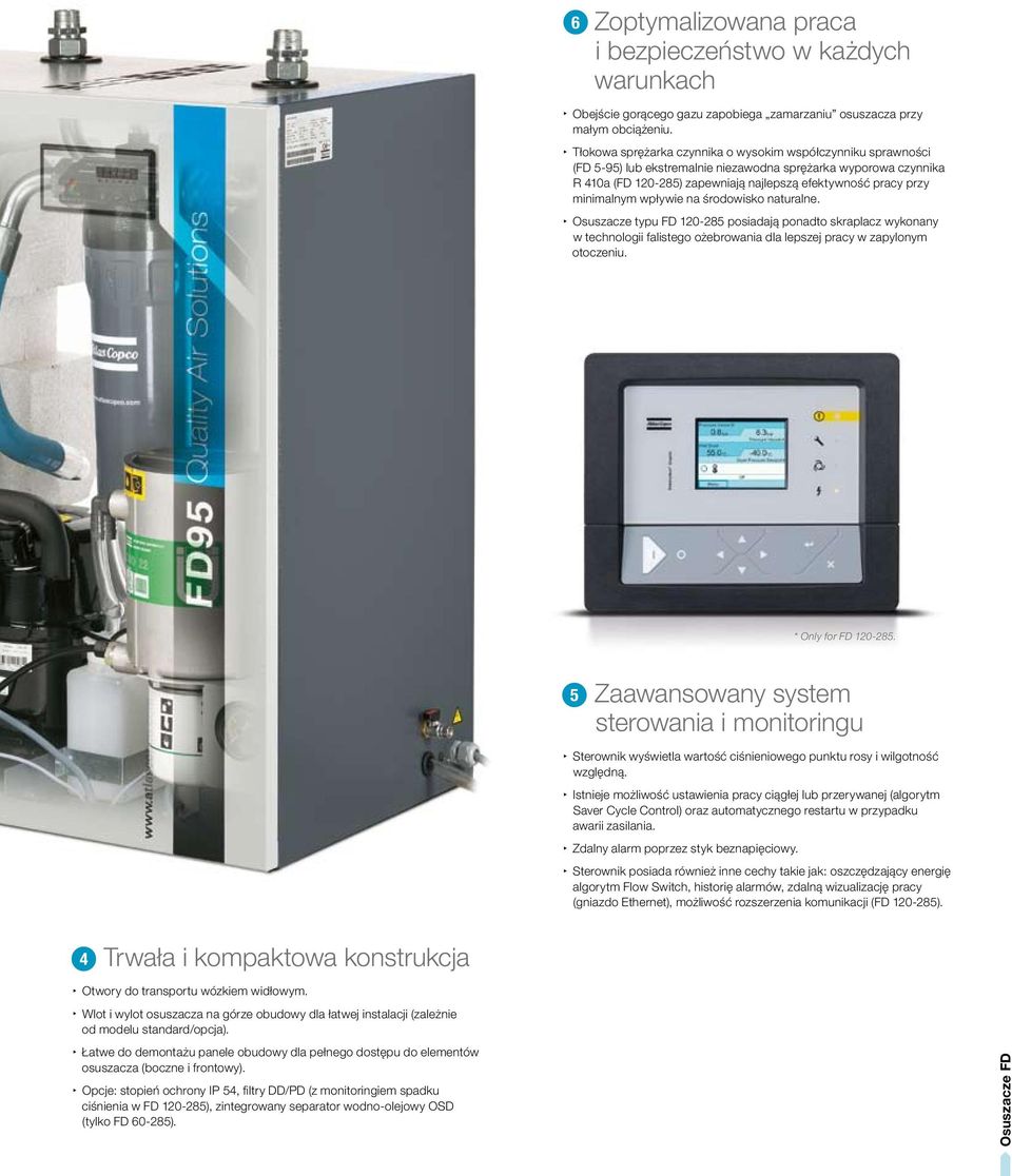 minimalnym wpływie na środowisko naturalne. Osuszacze typu FD 120-285 posiadają ponadto skraplacz wykonany w technologii falistego ożebrowania dla lepszej pracy w zapylonym otoczeniu.