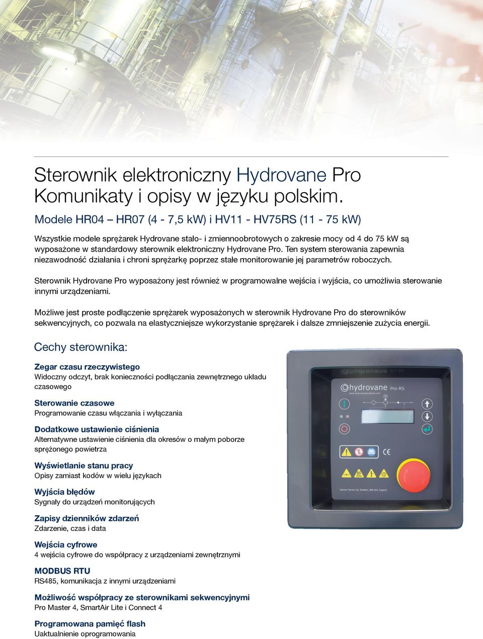 elektroniczny Hydrovane Pro. Ten system sterowania zapewnia niezawodność działania i chroni sprężarkę poprzez stałe monitorowanie jej parametrów roboczych.