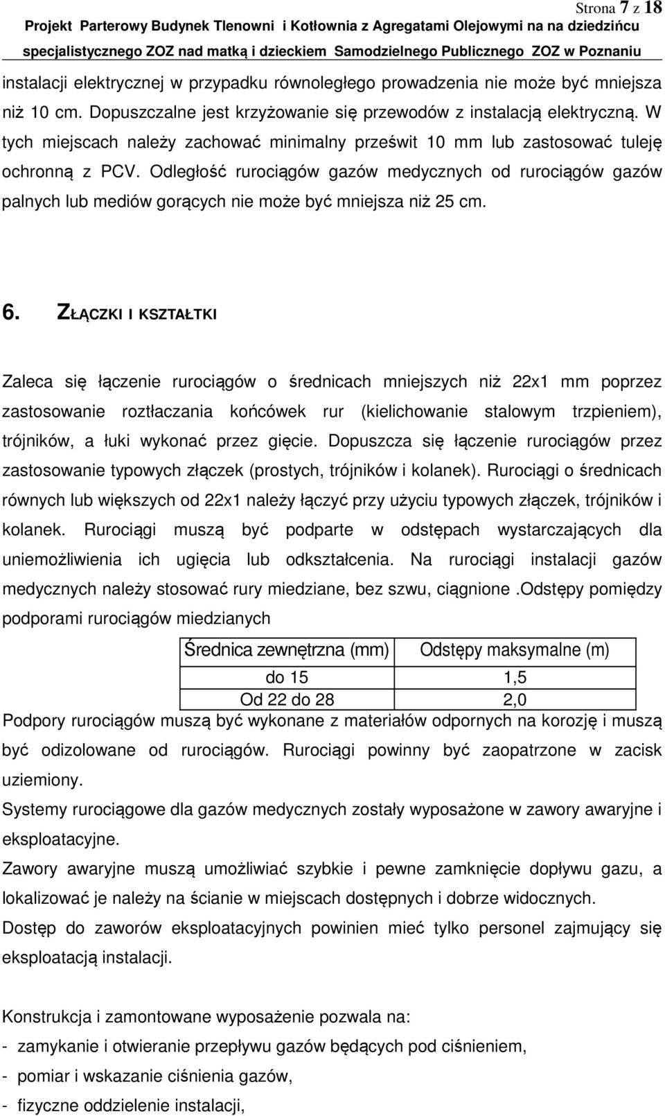 Odległość rurociągów gazów medycznych od rurociągów gazów palnych lub mediów gorących nie może być mniejsza niż 25 cm. 6.