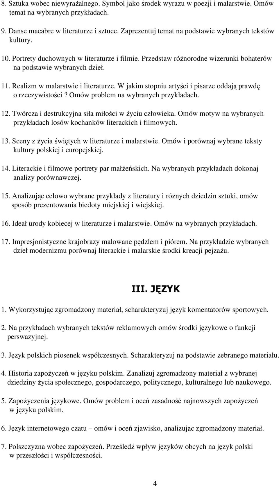 Realizm w malarstwie i literaturze. W jakim stopniu artyści i pisarze oddają prawdę o rzeczywistości? Omów problem na wybranych przykładach. 12. Twórcza i destrukcyjna siła miłości w Ŝyciu człowieka.