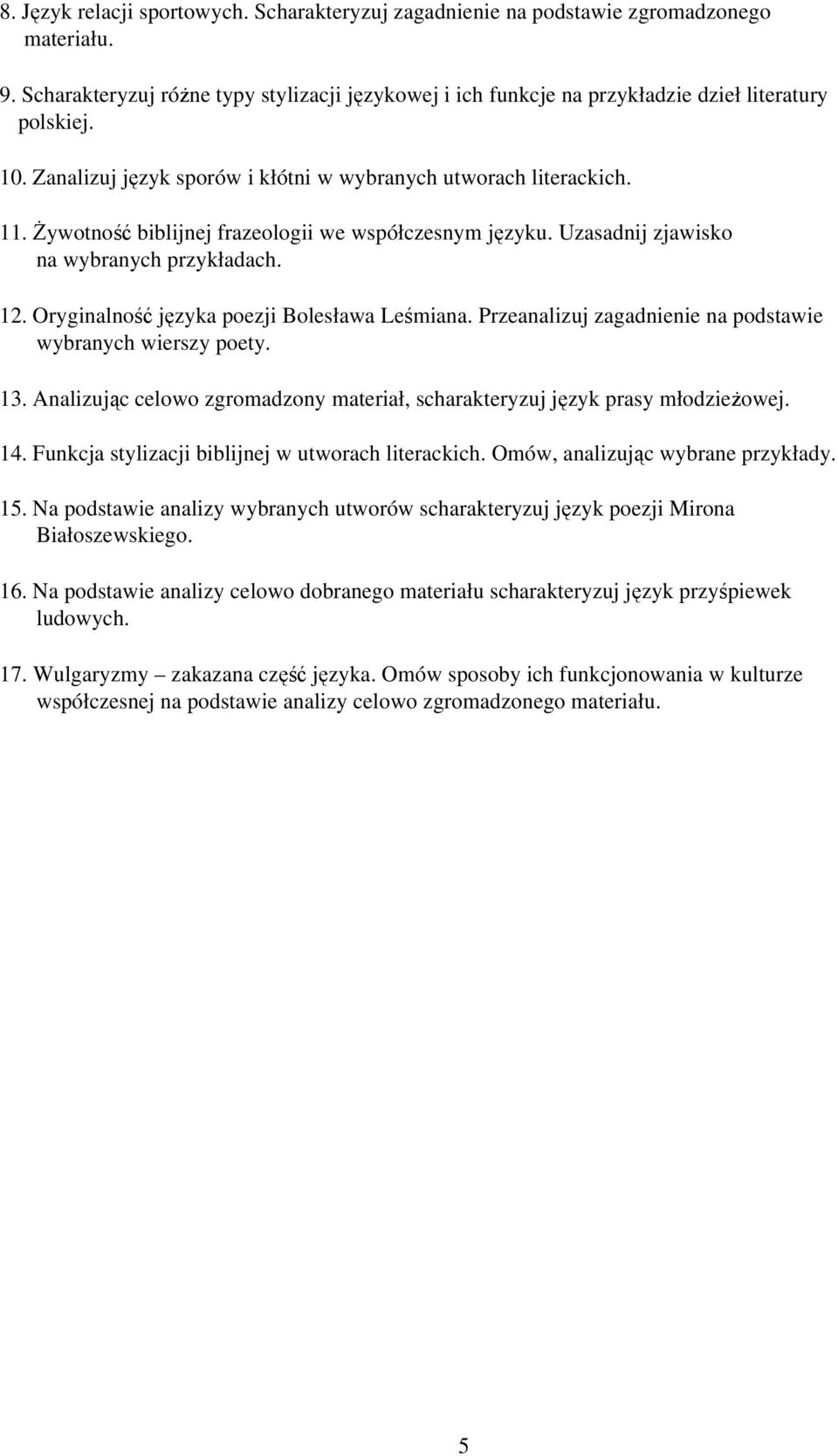 Oryginalność języka poezji Bolesława Leśmiana. Przeanalizuj zagadnienie na podstawie wybranych wierszy poety. 13. Analizując celowo zgromadzony materiał, scharakteryzuj język prasy młodzieŝowej. 14.