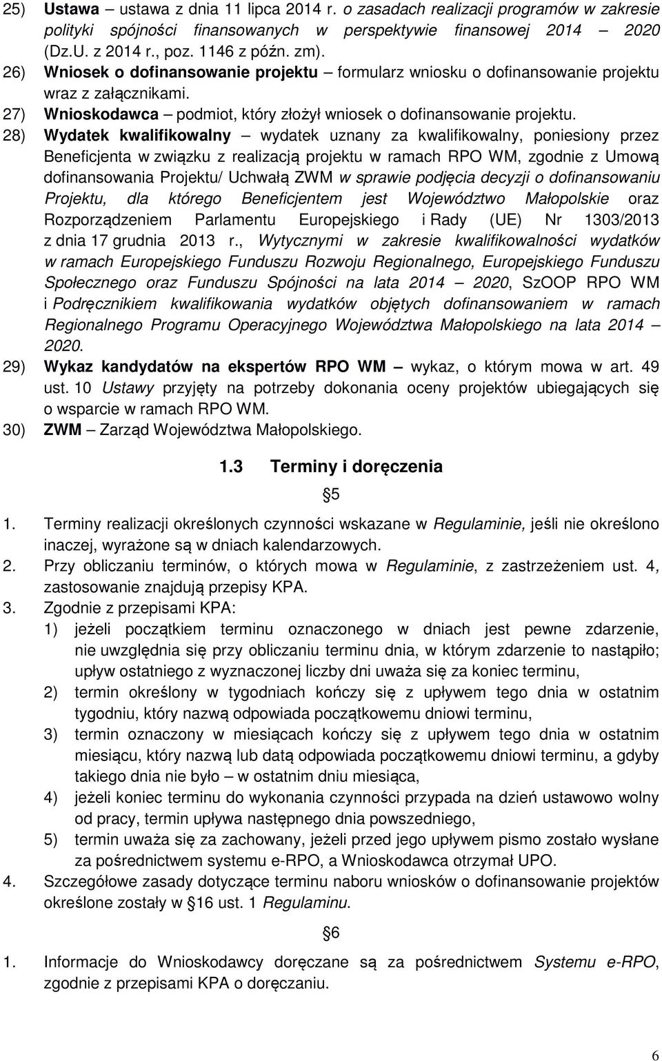 28) Wydatek kwalifikowalny wydatek uznany za kwalifikowalny, poniesiony przez Beneficjenta w związku z realizacją projektu w ramach RPO WM, zgodnie z Umową dofinansowania Projektu/ Uchwałą ZWM w