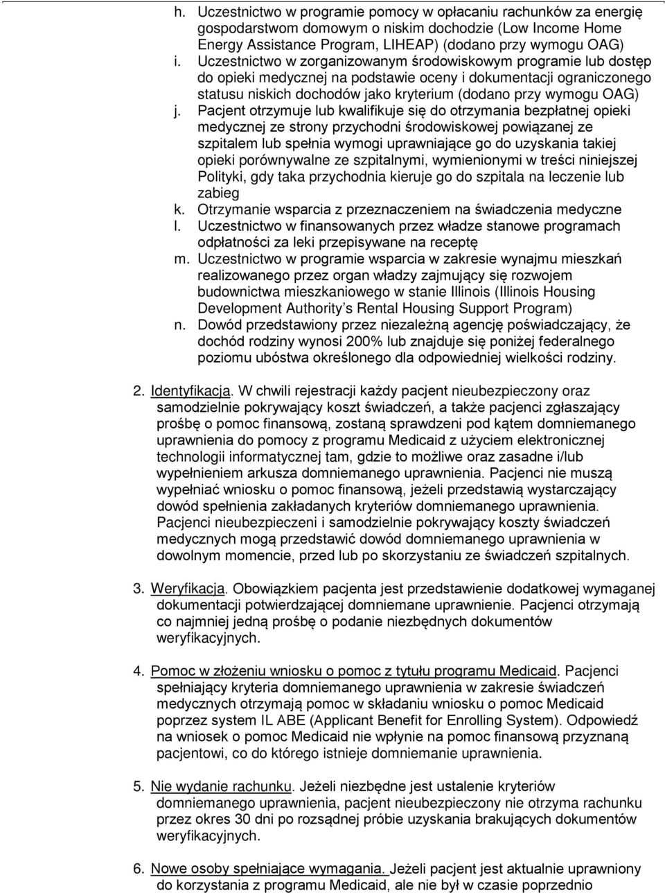 Pacjent otrzymuje lub kwalifikuje się do otrzymania bezpłatnej opieki medycznej ze strony przychodni środowiskowej powiązanej ze szpitalem lub spełnia wymogi uprawniające go do uzyskania takiej