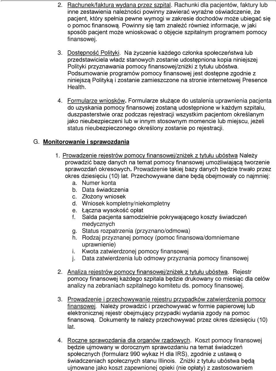Powinny się tam znaleźć również informacje, w jaki sposób pacjent może wnioskować o objęcie szpitalnym programem pomocy finansowej. 3. Dostępność Polityki.