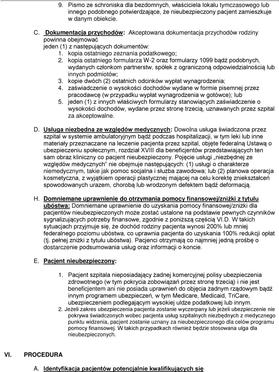 kopia ostatniego formularza W-2 oraz formularzy 1099 bądź podobnych, wydanych członkom partnerstw, spółek z ograniczoną odpowiedzialnością lub innych podmiotów; 3.