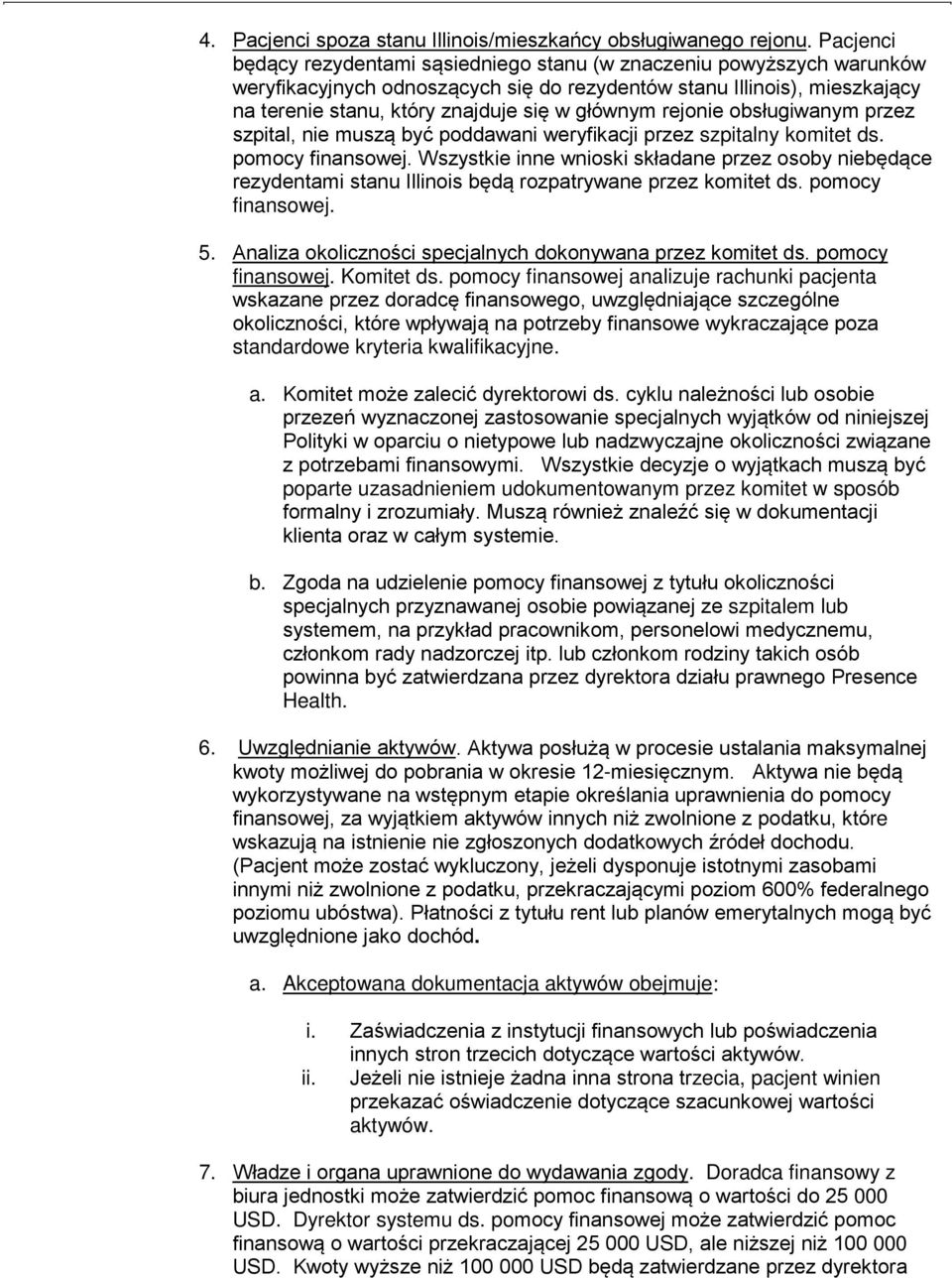 głównym rejonie obsługiwanym przez szpital, nie muszą być poddawani weryfikacji przez szpitalny komitet ds. pomocy finansowej.
