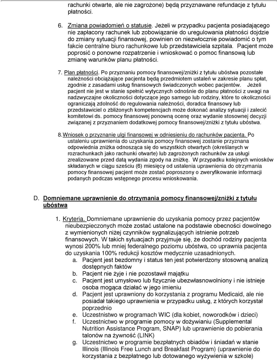 centralne biuro rachunkowe lub przedstawiciela szpitala. Pacjent może poprosić o ponowne rozpatrzenie i wnioskować o pomoc finansową lub zmianę warunków planu płatności. 7. Plan płatności.
