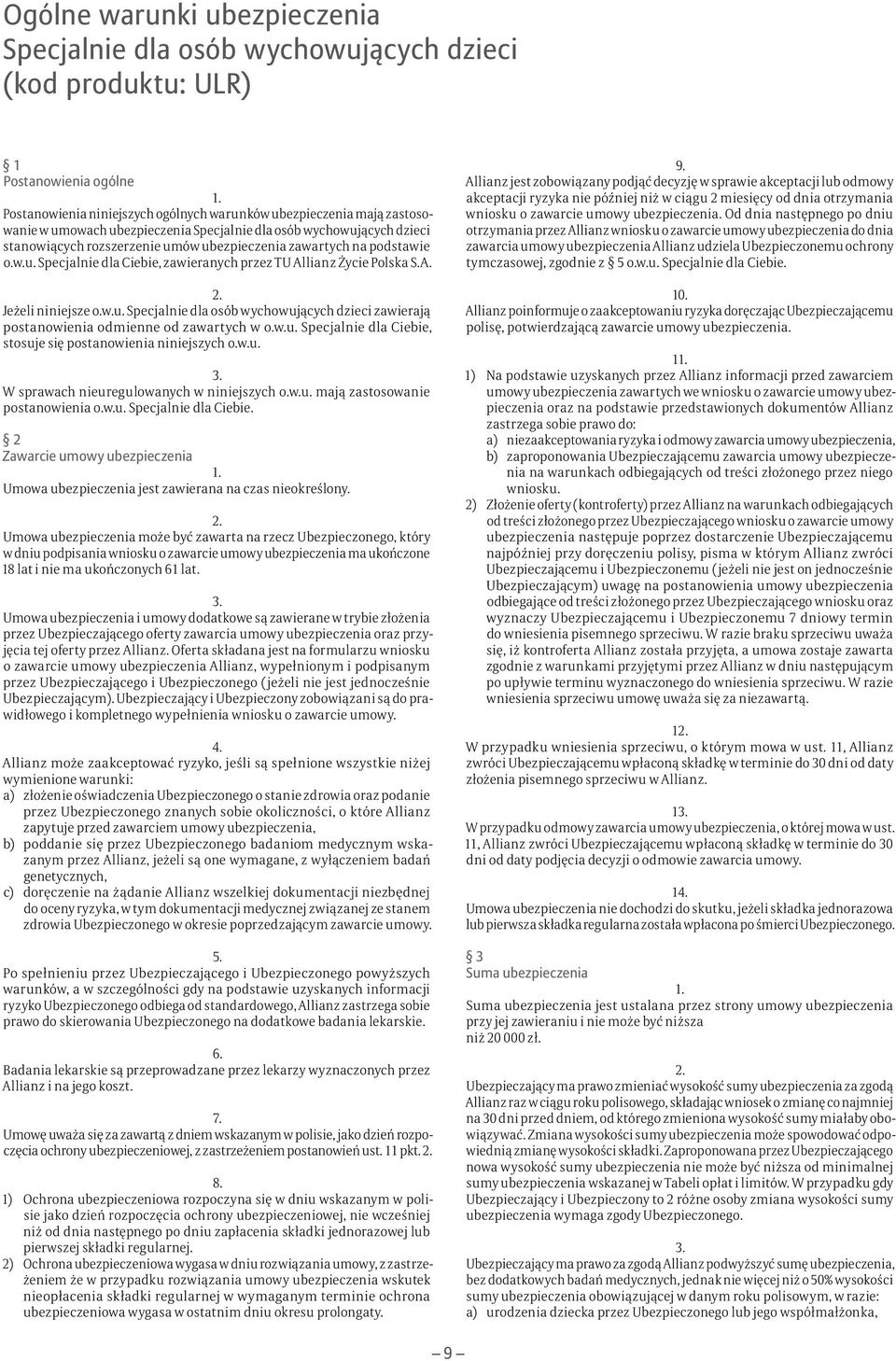 w.u. Specjalnie dla osób wychowujących dzieci zawierają postanowienia odmienne od zawartych w o.w.u. Specjalnie dla Ciebie, stosuje się postanowienia niniejszych o.w.u. W sprawach nieuregulowanych w niniejszych o.