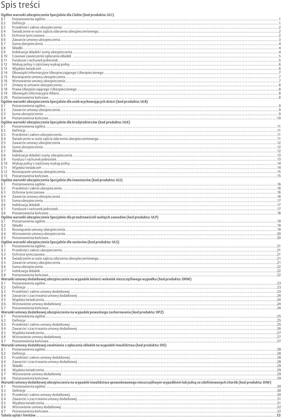 .. 4 9 Indeksacja składek i sumy ubezpieczenia... 4 10 Czasowe zawieszenie opłacania składek... 5 11 Fundusze i rachunek jednostek... 5 12 Wykup polisy i częściowy wykup polisy.