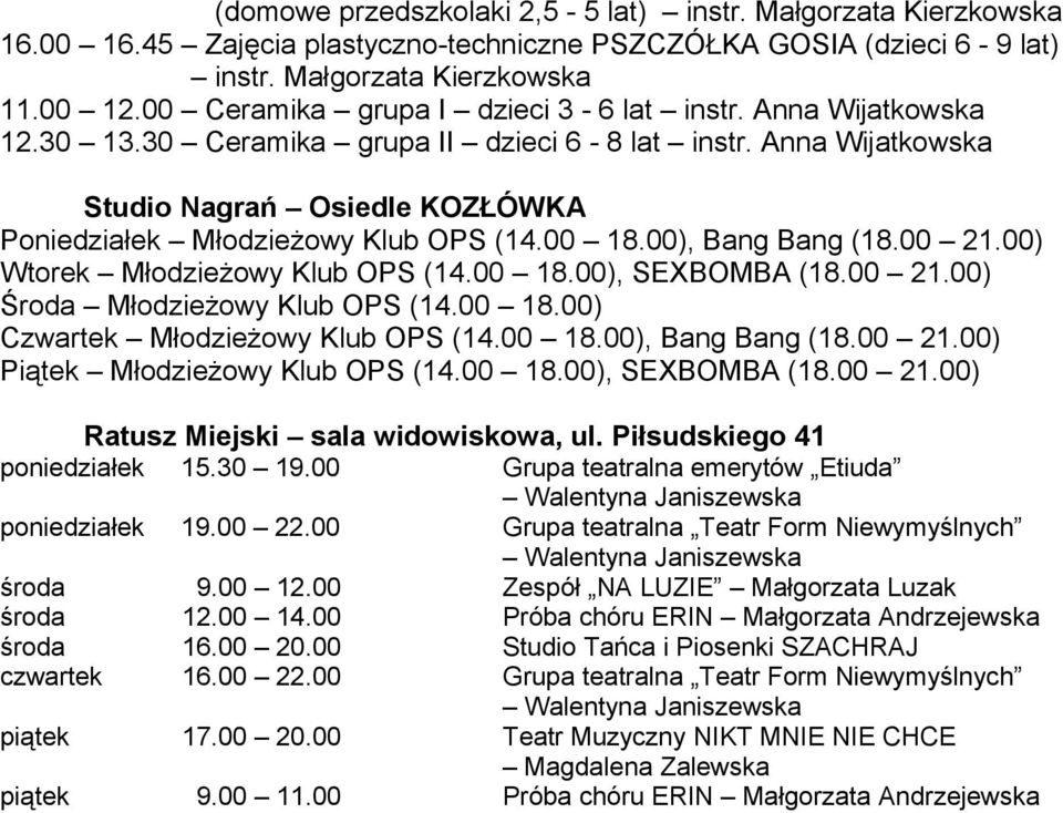 00 18.00), Bang Bang (18.00 21.00) Wtorek Młodzieżowy Klub OPS (14.00 18.00), SEXBOMBA (18.00 21.00) Środa Młodzieżowy Klub OPS (14.00 18.00) Czwartek Młodzieżowy Klub OPS (14.00 18.00), Bang Bang (18.00 21.00) Piątek Młodzieżowy Klub OPS (14.