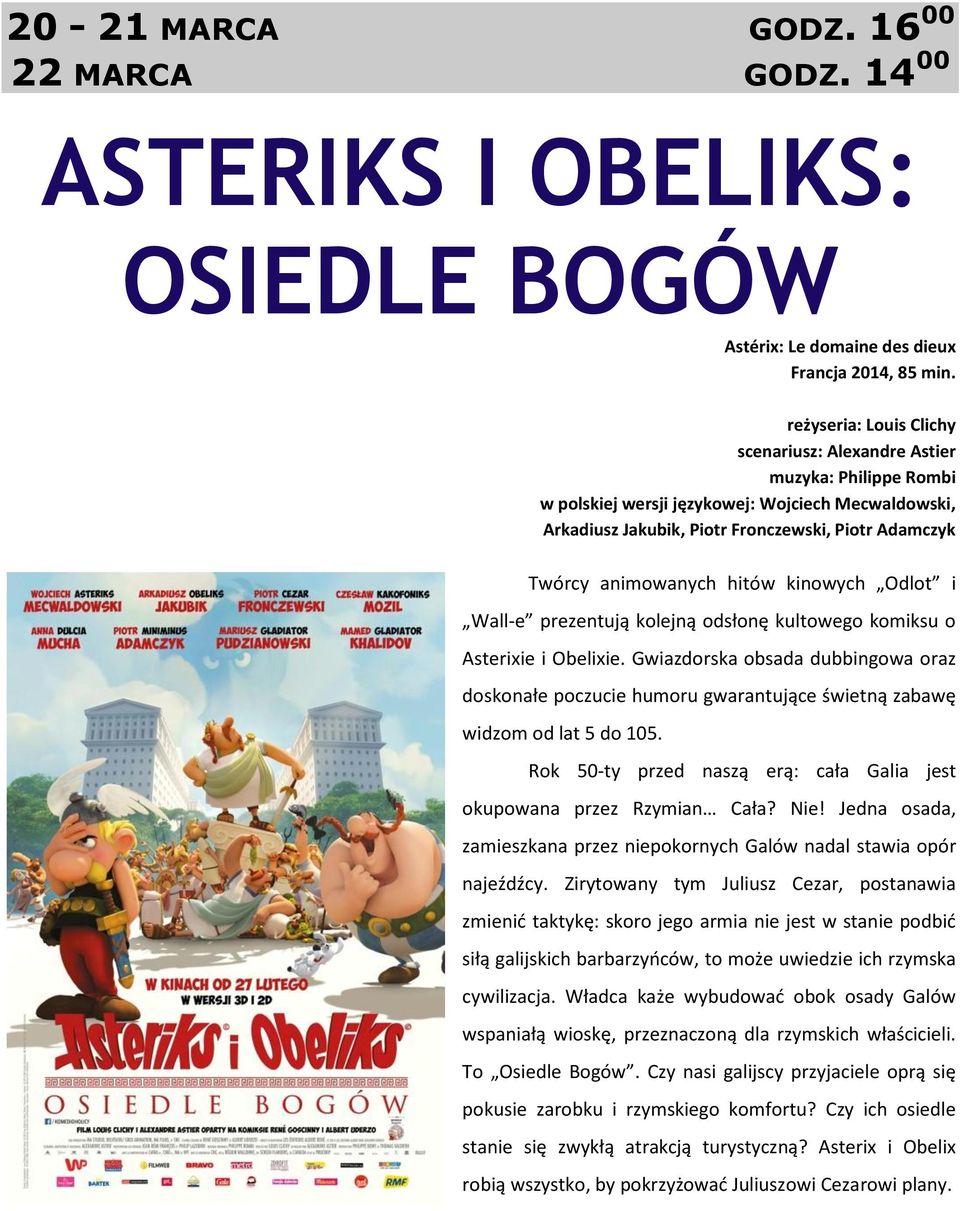 hitów kinowych Odlot i Wall-e prezentują kolejną odsłonę kultowego komiksu o Asterixie i Obelixie.