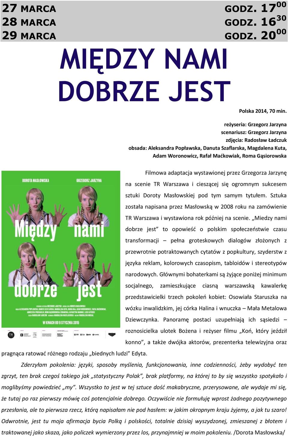 Filmowa adaptacja wystawionej przez Grzegorza Jarzynę na scenie TR Warszawa i cieszącej się ogromnym sukcesem sztuki Doroty Masłowskiej pod tym samym tytułem.