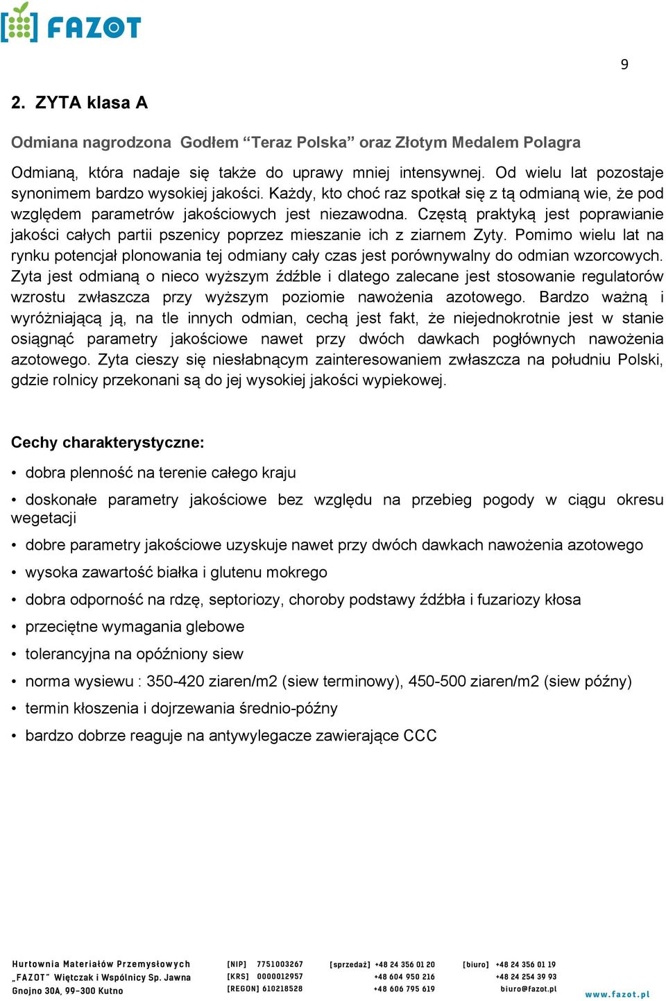 Częstą praktyką jest poprawianie jakości całych partii pszenicy poprzez mieszanie ich z ziarnem Zyty.