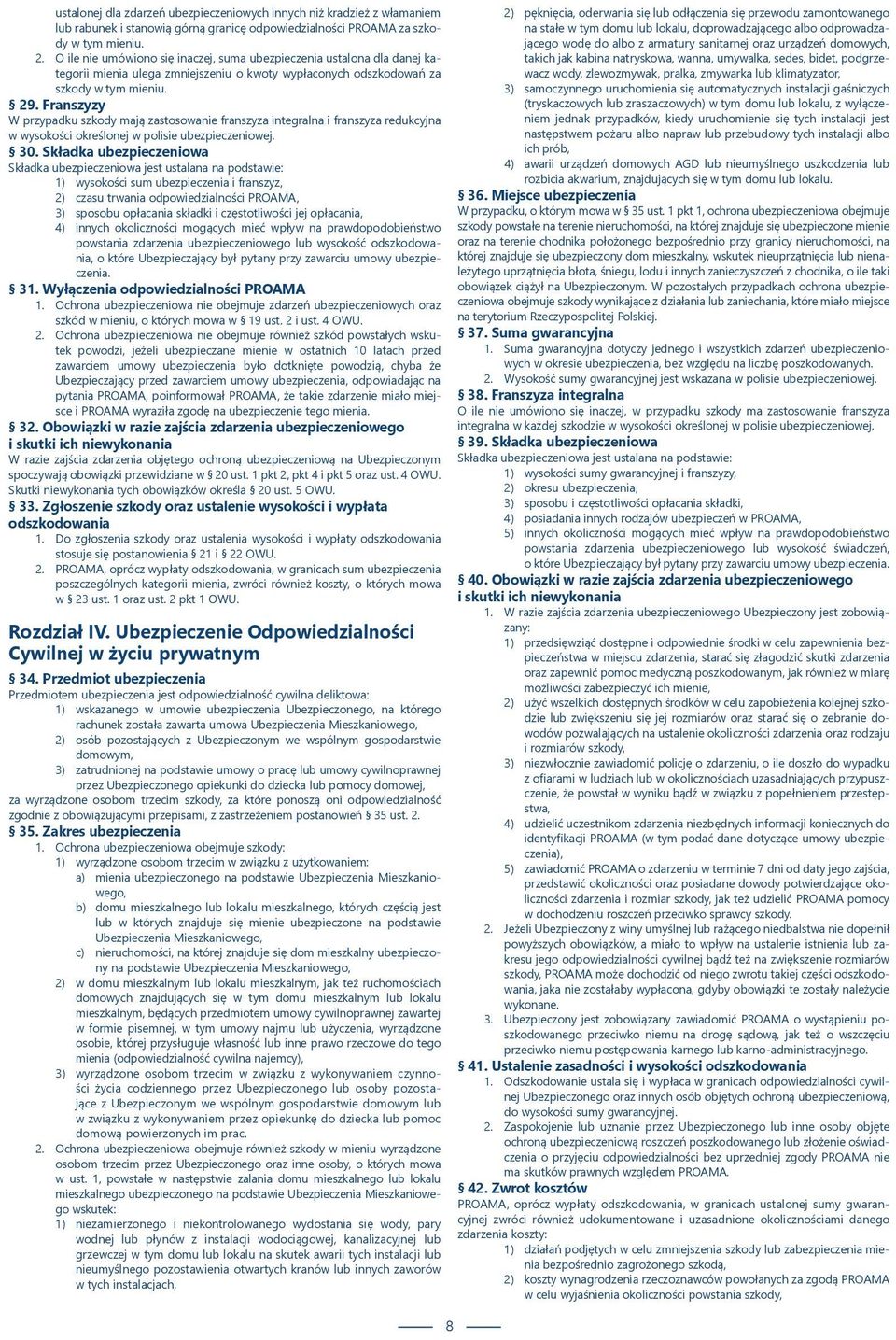 Franszyzy W przypadku szkody mają zastosowanie franszyza integralna i franszyza redukcyjna w wysokości określonej w polisie ubezpieczeniowej. 30.