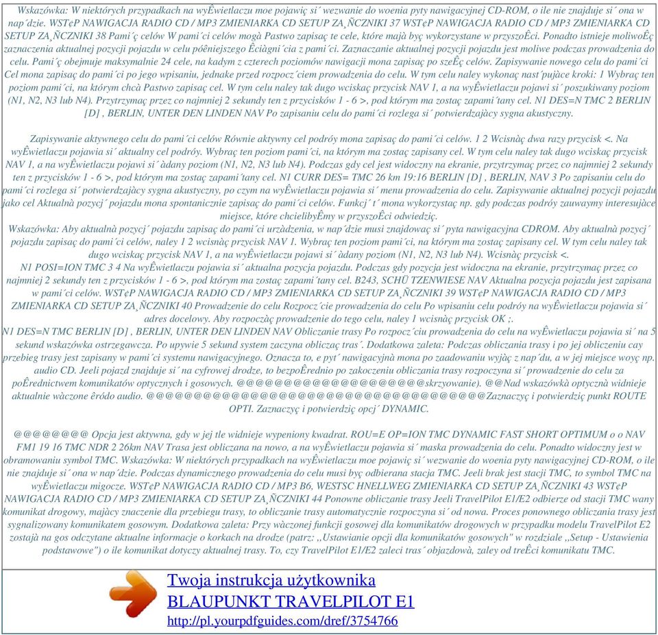 byç wykorzystane w przyszoêci. Ponadto istnieje moliwoêç zaznaczenia aktualnej pozycji pojazdu w celu póêniejszego Êciàgni cia z pami ci.