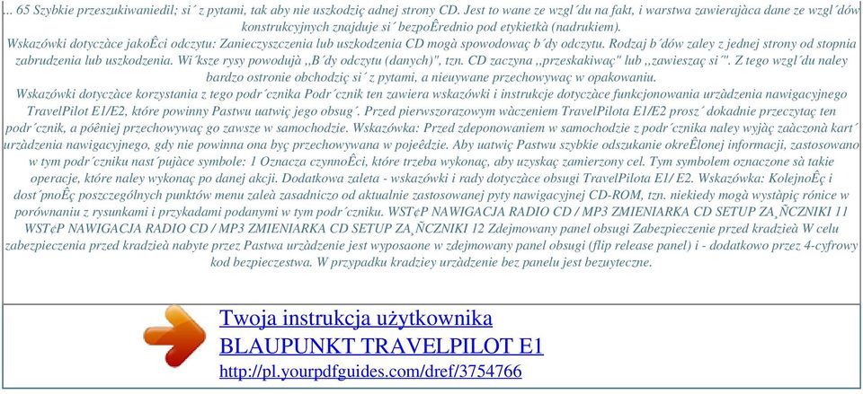 Wskazówki dotyczàce jakoêci odczytu: Zanieczyszczenia lub uszkodzenia CD mogà spowodowaç b dy odczytu. Rodzaj b dów zaley z jednej strony od stopnia zabrudzenia lub uszkodzenia.