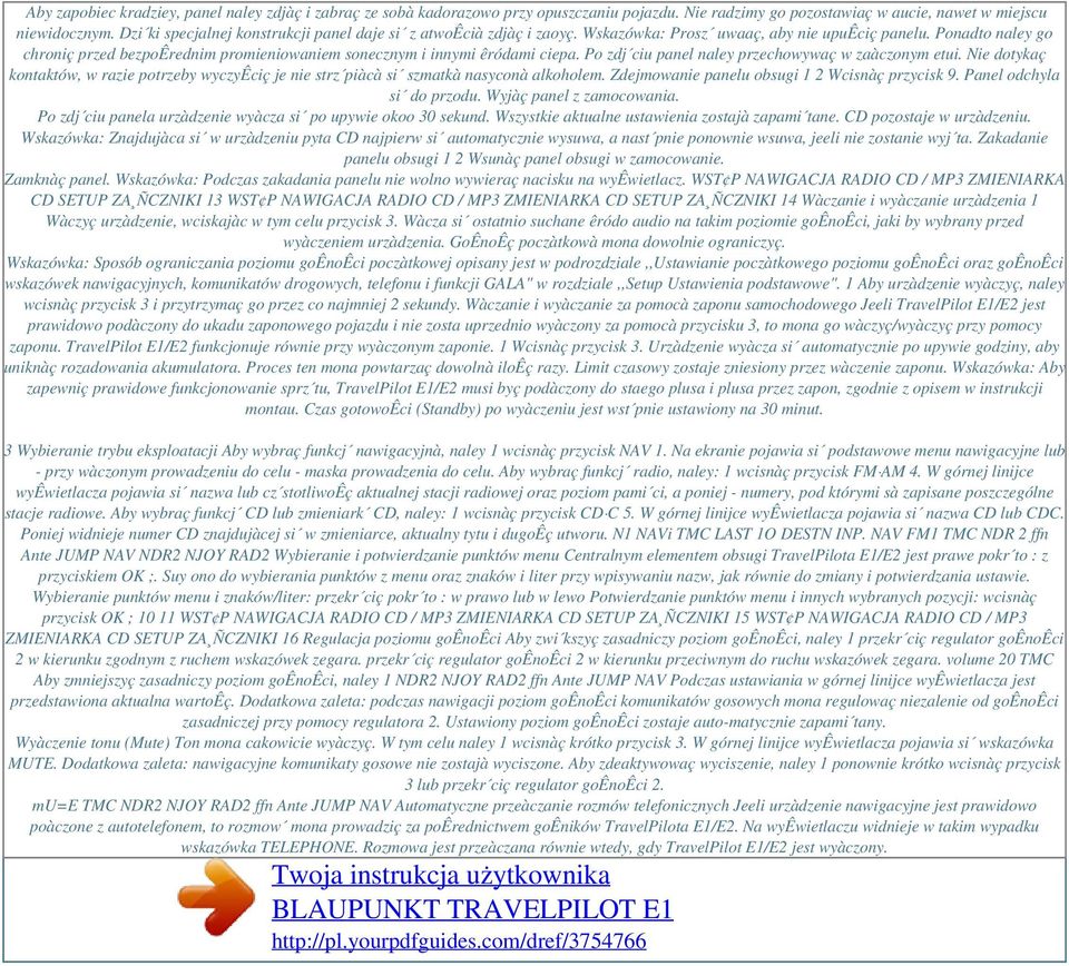 Ponadto naley go chroniç przed bezpoêrednim promieniowaniem sonecznym i innymi êródami ciepa. Po zdj ciu panel naley przechowywaç w zaàczonym etui.