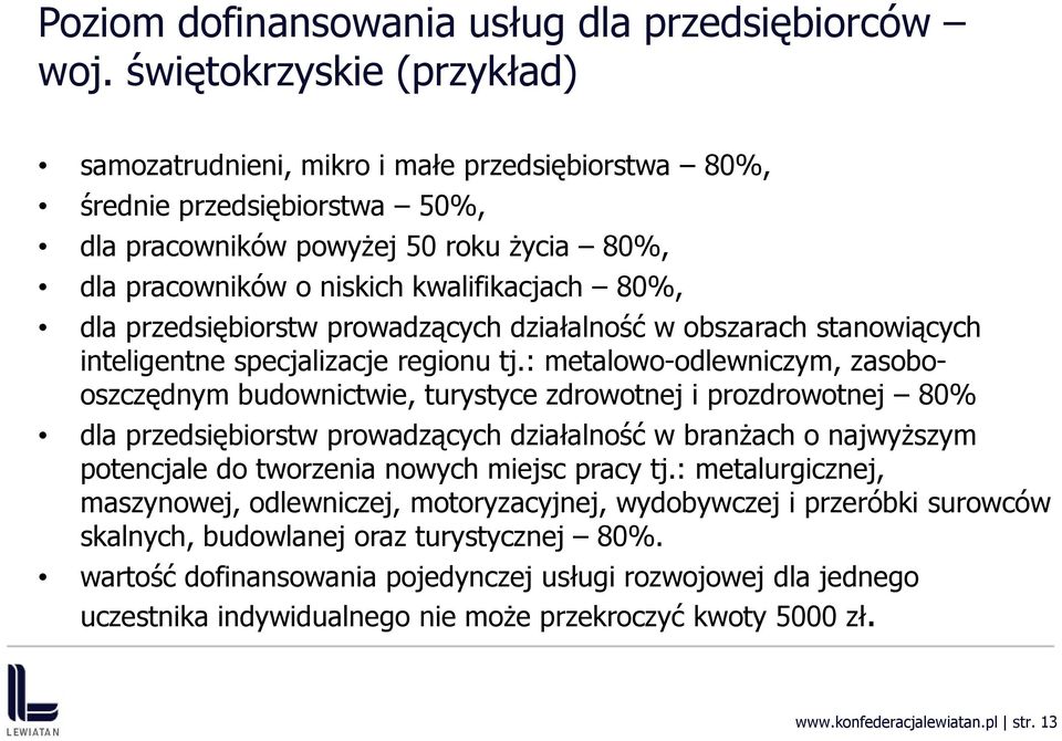 dla przedsiębiorstw prowadzących działalność w branżach o najwyższym potencjale do tworzenia nowych miejsc pracy tj.