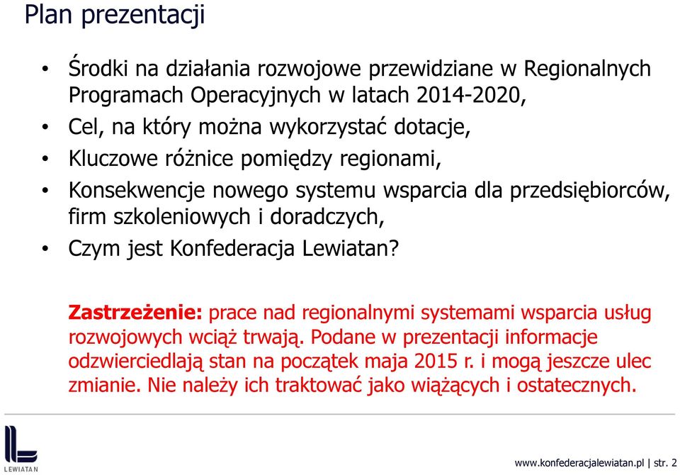 Konfederacja Lewiatan? Zastrzeżenie: prace nad regionalnymi systemami wsparcia usług rozwojowych wciąż trwają.
