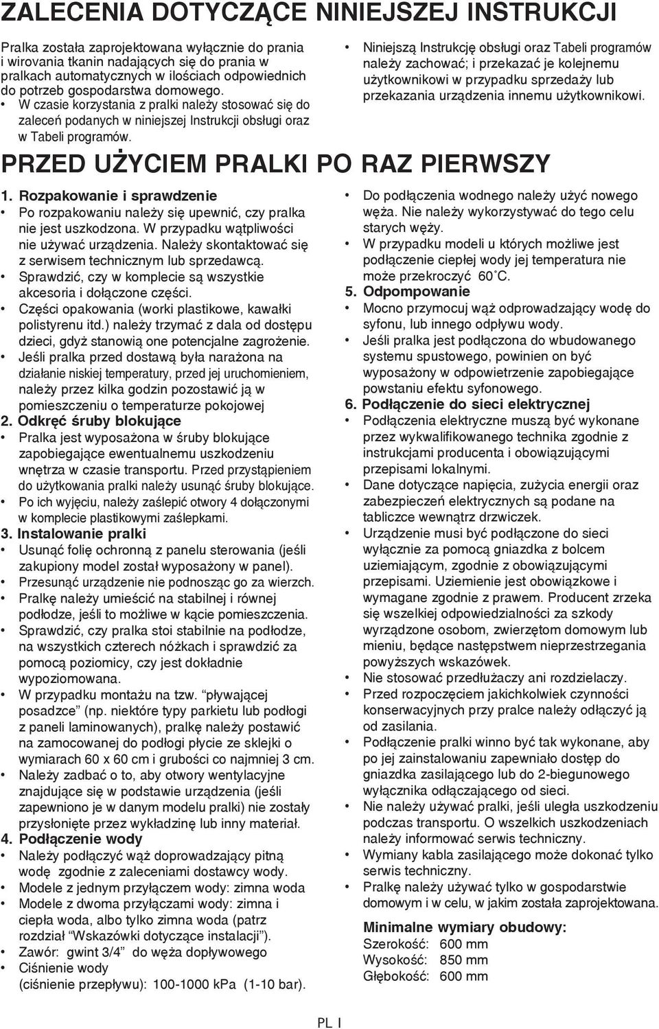 Rozpakowanie i sprawdzenie Po rozpakowaniu należy się upewnić, czy pralka nie jest uszkodzona. W przypadku wątpliwości nie używać urządzenia.