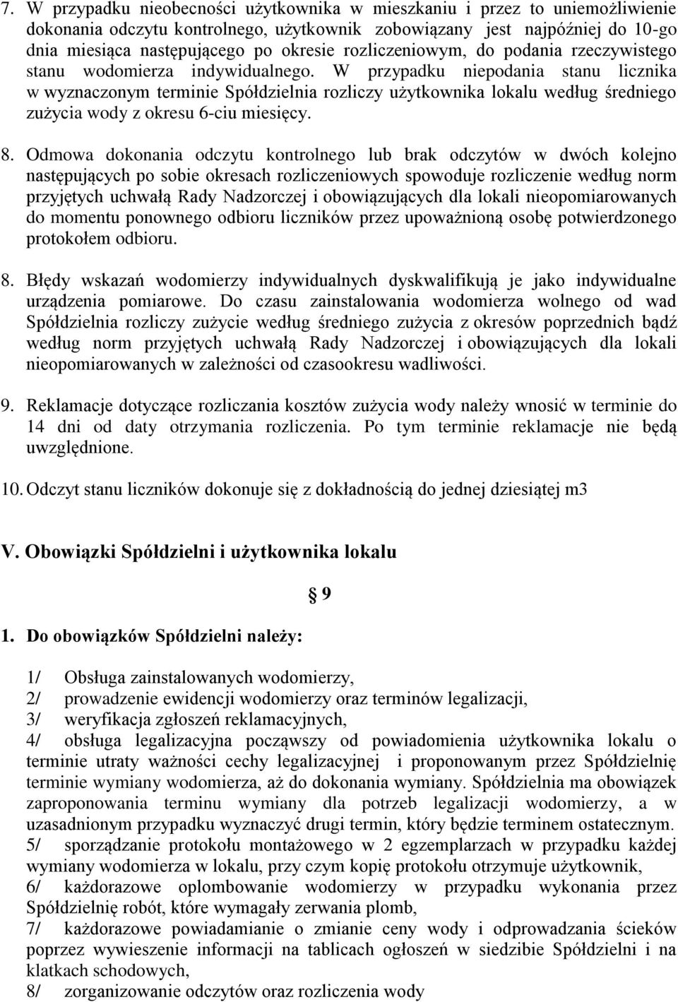 W przypadku niepodania stanu licznika w wyznaczonym terminie Spółdzielnia rozliczy użytkownika lokalu według średniego zużycia wody z okresu 6-ciu miesięcy. 8.