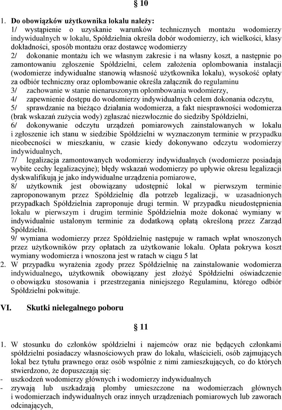 instalacji (wodomierze indywidualne stanowią własność użytkownika lokalu), wysokość opłaty za odbiór techniczny oraz oplombowanie określa załącznik do regulaminu 3/ zachowanie w stanie nienaruszonym