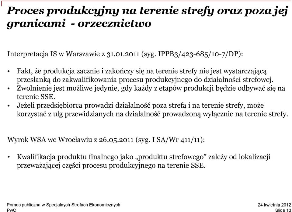 Zwolnienie jest możliwe jedynie, gdy każdy z etapów produkcji będzie odbywać się na terenie SSE.