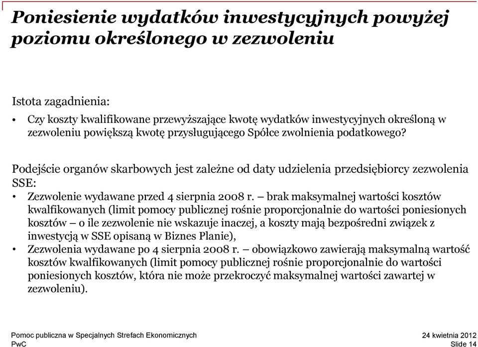 brak maksymalnej wartości kosztów kwalfikowanych (limit pomocy publicznej rośnie proporcjonalnie do wartości poniesionych kosztów o ile zezwolenie nie wskazuje inaczej, a koszty mają bezpośredni