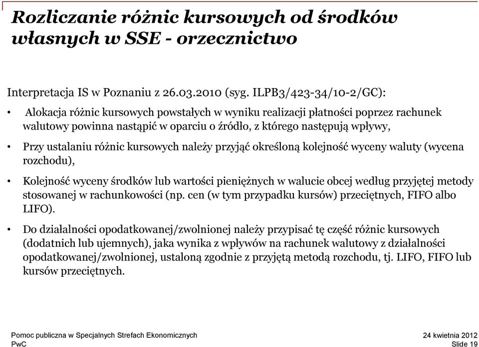 różnic kursowych należy przyjąć określoną kolejność wyceny waluty (wycena rozchodu), Kolejność wyceny środków lub wartości pieniężnych w walucie obcej według przyjętej metody stosowanej w