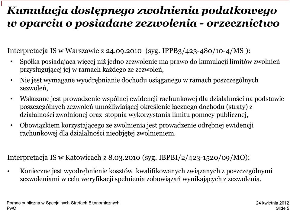 osiąganego w ramach poszczególnych zezwoleń, Wskazane jest prowadzenie wspólnej ewidencji rachunkowej dla działalności na podstawie poszczególnych zezwoleń umożliwiającej określenie łącznego dochodu