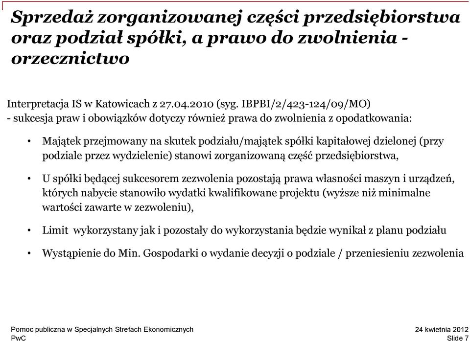 przez wydzielenie) stanowi zorganizowaną część przedsiębiorstwa, U spółki będącej sukcesorem zezwolenia pozostają prawa własności maszyn i urządzeń, których nabycie stanowiło wydatki kwalifikowane