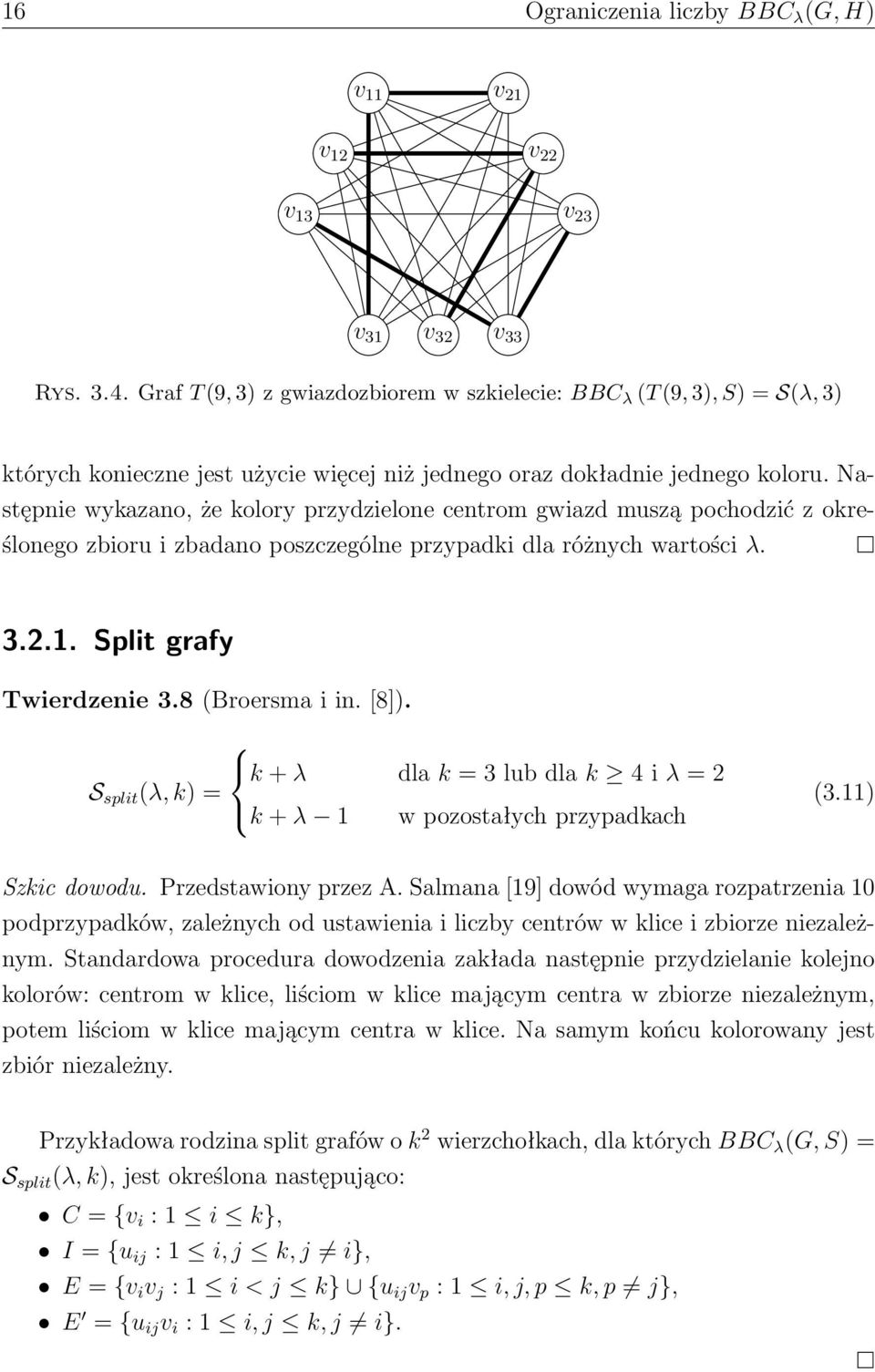 Następnie wykazano, że kolory przydzielone centrom gwiazd muszą pochodzić z określonego zbioru i zbadano poszczególne przypadki dla różnych wartości λ. 3.2.1. Split grafy Twierdzenie 3.