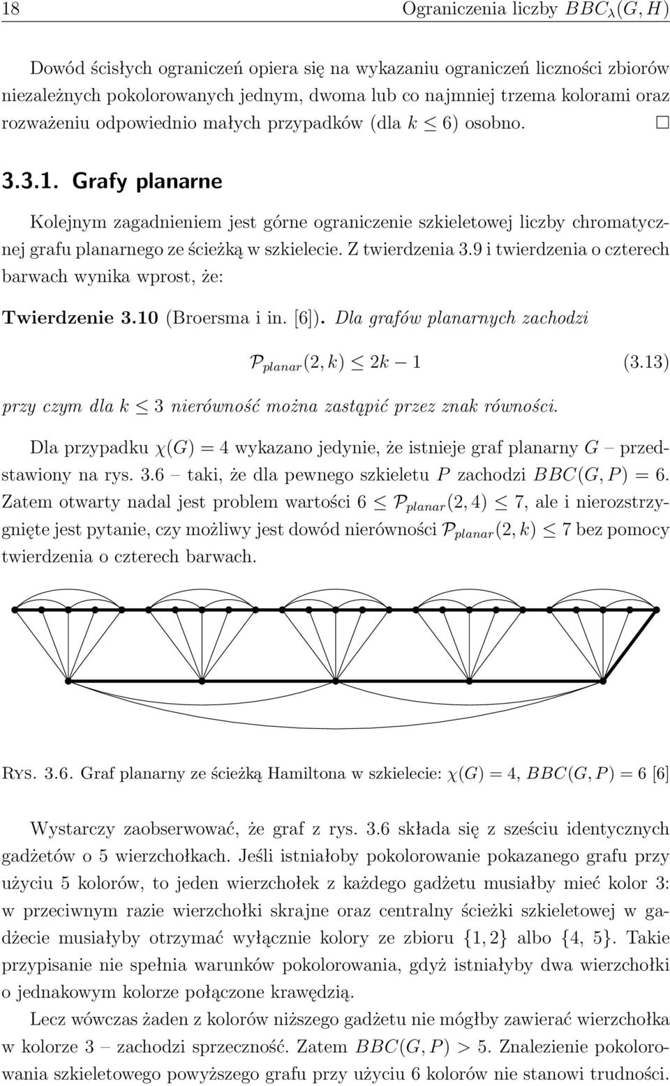 Grafy planarne Kolejnym zagadnieniem jest górne ograniczenie szkieletowej liczby chromatycznej grafu planarnego ze ścieżką w szkielecie. Z twierdzenia 3.