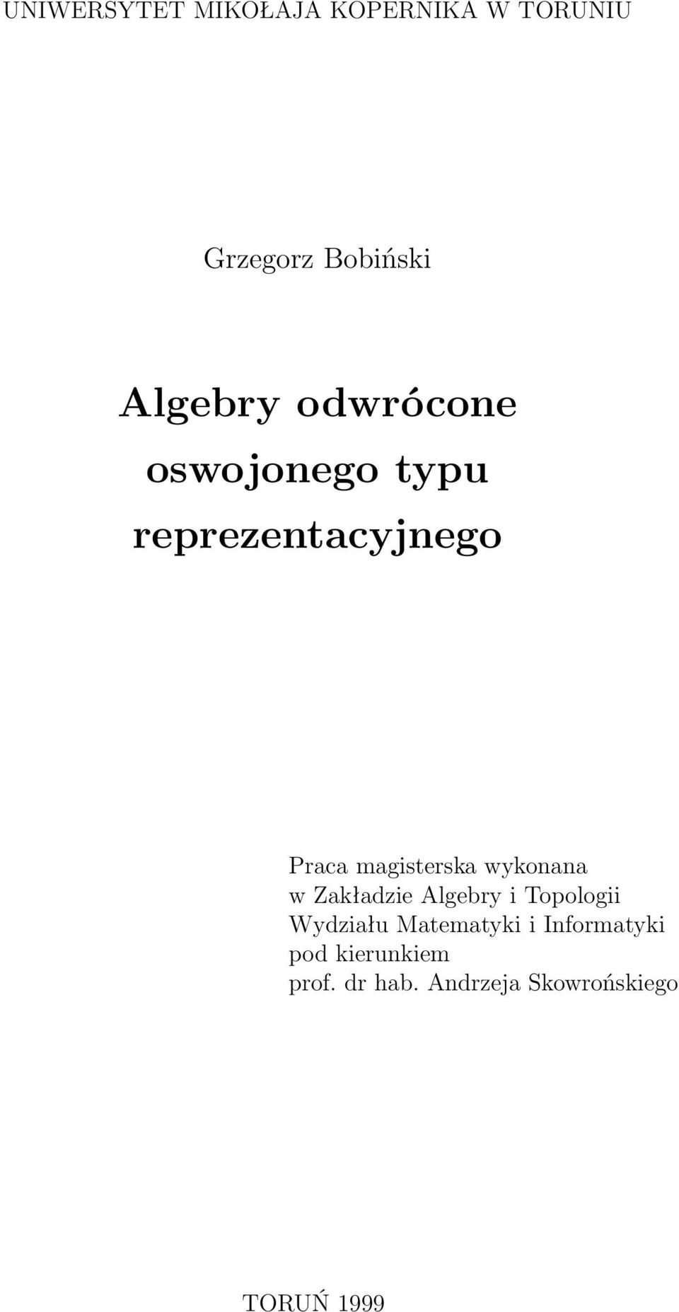 wykonana w Zakładzie Algebry i Topologii Wydziału Matematyki i