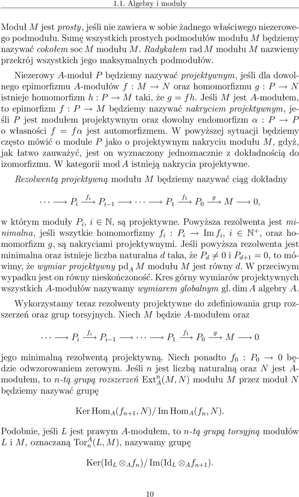 Niezerowy A-moduł P będziemy nazywać projektywnym, jeśli dla dowolnego epimorfizmu A-modułów f : M N oraz homomorfizmu g : P N istnieje homomorfizm h : P M taki, że g = fh.