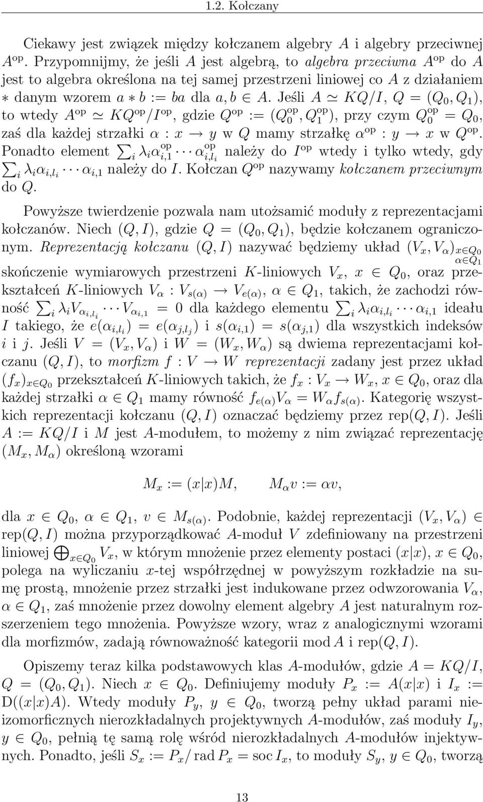 Jeśli A KQ/I, Q = (Q 0, Q ), to wtedy A op KQ op /I op, gdzie Q op := (Q op 0, Q op ), przy czym Q op 0 = Q 0, zaś dla każdej strzałki α : x y w Q mamy strzałkę α op : y x w Q op.