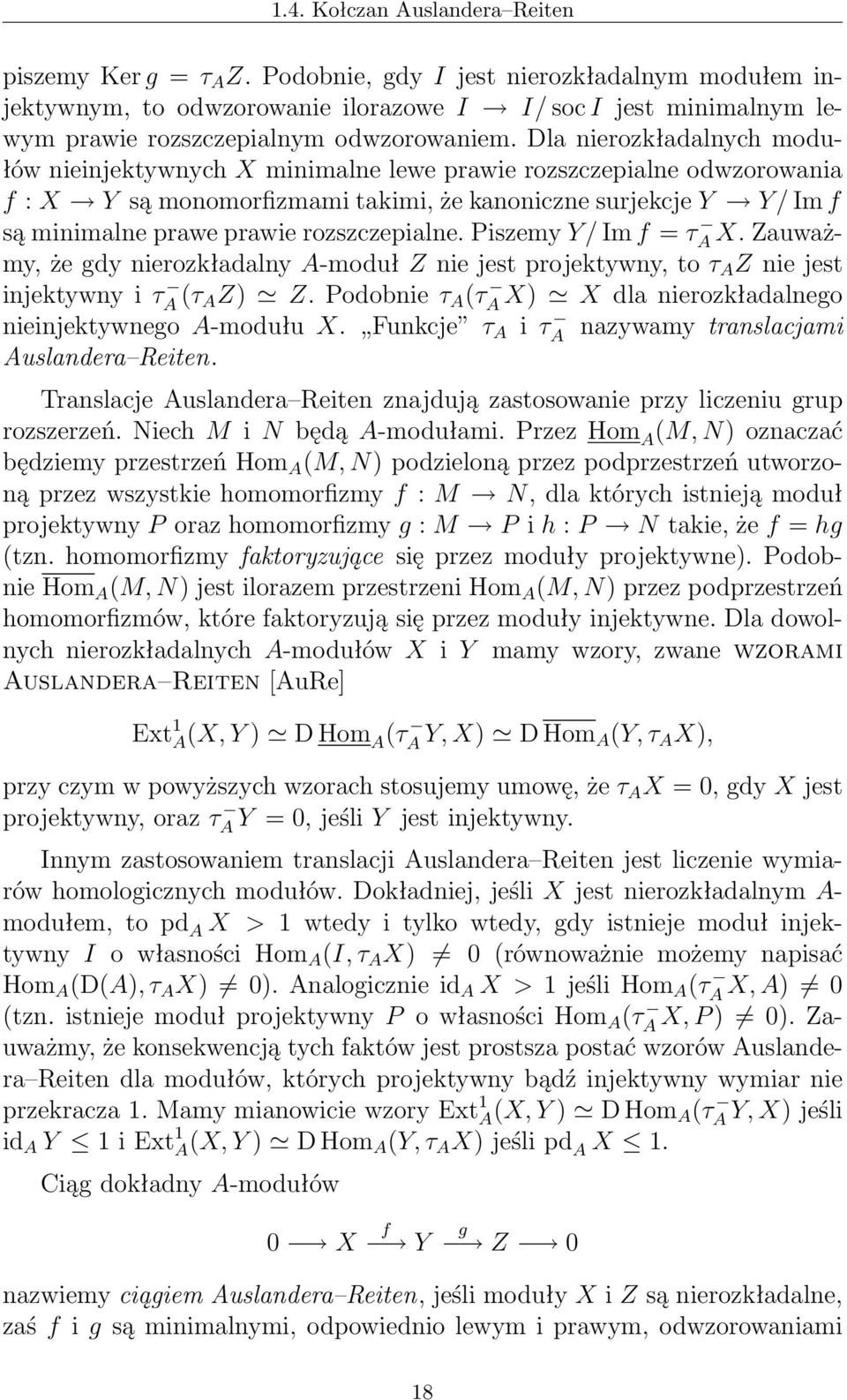 Dla nierozkładalnych modułów nieinjektywnych X minimalne lewe prawie rozszczepialne odwzorowania f : X Y są monomorfizmami takimi, że kanoniczne surjekcje Y Y/ Im f są minimalne prawe prawie