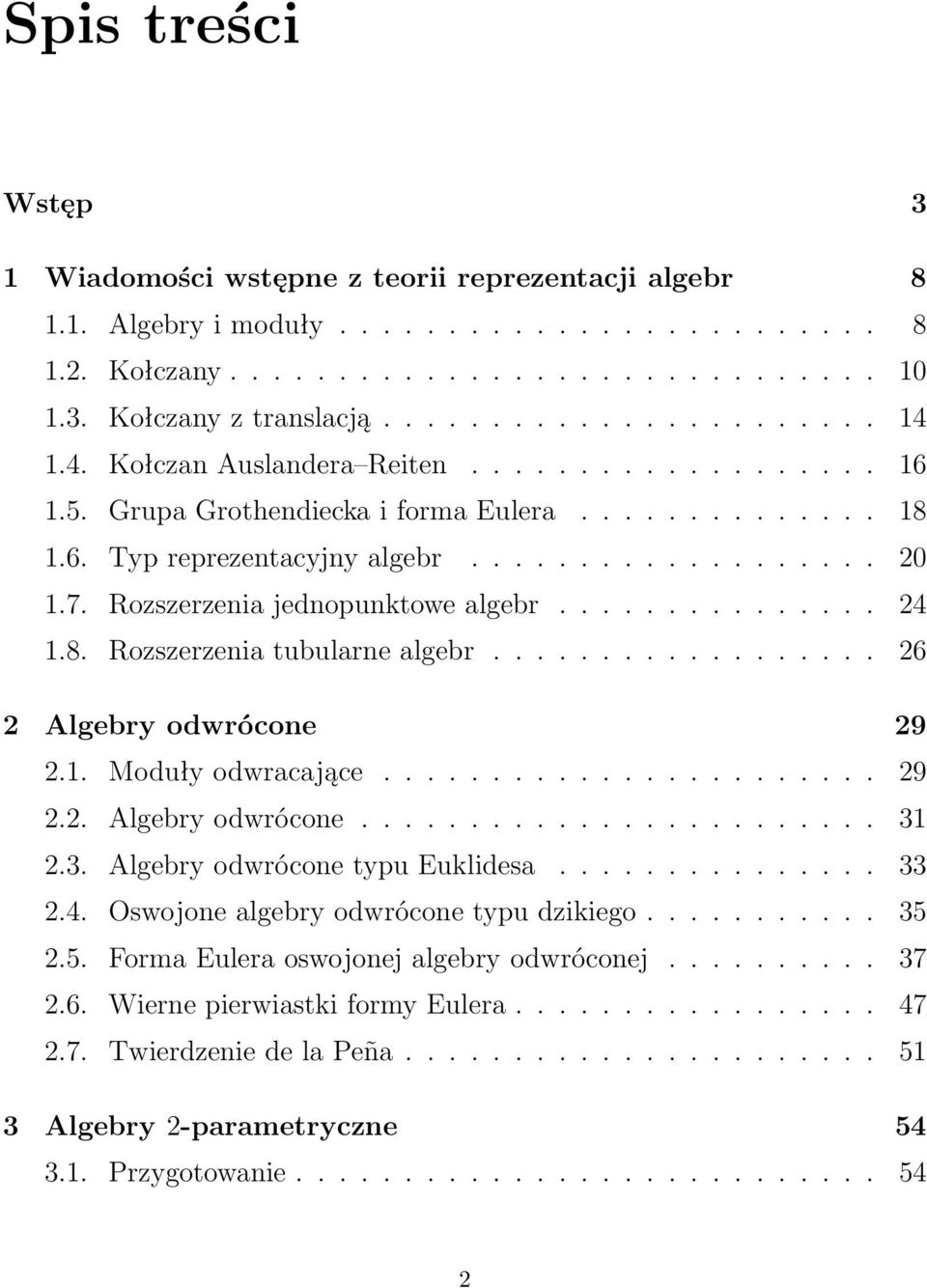 8. Rozszerzenia tubularne algebr.................. 26 2 Algebry odwrócone 29 2.. Moduły odwracające....................... 29 2.2. Algebry odwrócone........................ 3 