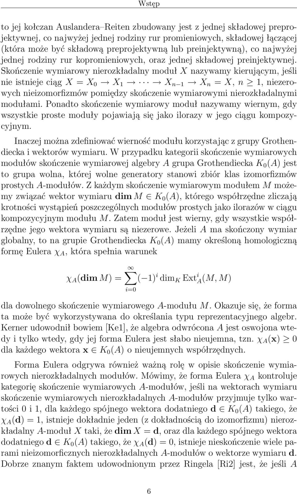 Skończenie wymiarowy nierozkładalny moduł X nazywamy kierującym, jeśli nie istnieje ciąg X = X 0 X X n X n = X, n, niezerowych nieizomorfizmów pomiędzy skończenie wymiarowymi nierozkładalnymi