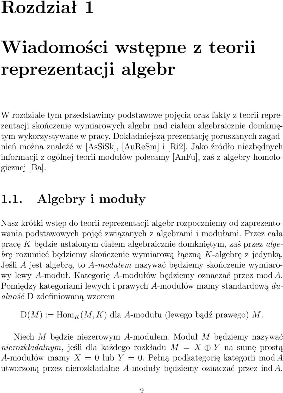 Jako źródło niezbędnych informacji z ogólnej teorii modułów polecamy [AnFu], zaś z algebry homologicznej [Ba].