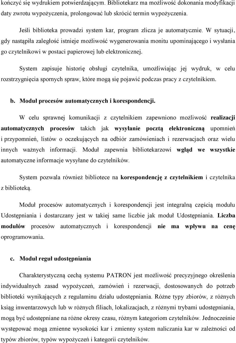 W sytuacji, gdy nastąpiła zaległość istnieje możliwość wygenerowania monitu upominającego i wysłania go czytelnikowi w postaci papierowej lub elektronicznej.