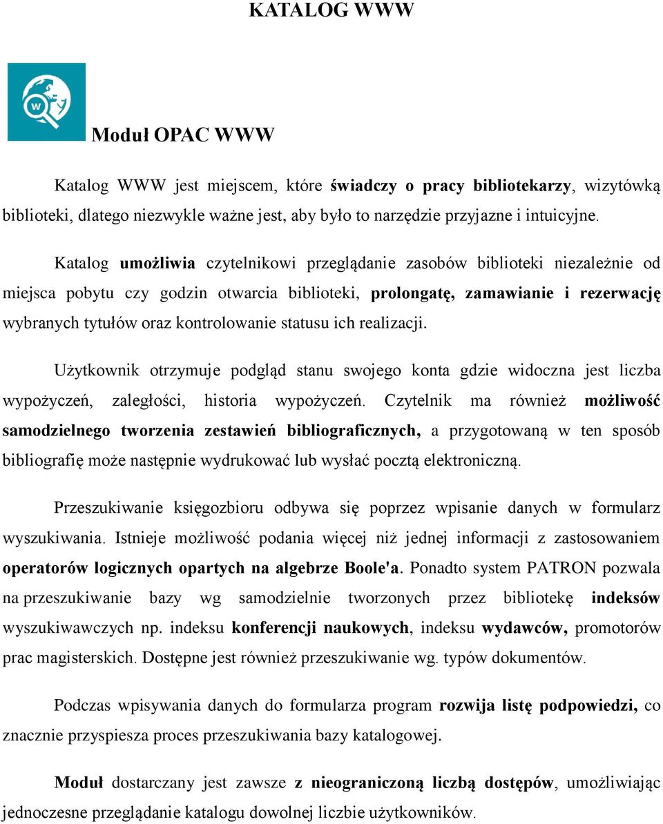 statusu ich realizacji. Użytkownik otrzymuje podgląd stanu swojego konta gdzie widoczna jest liczba wypożyczeń, zaległości, historia wypożyczeń.