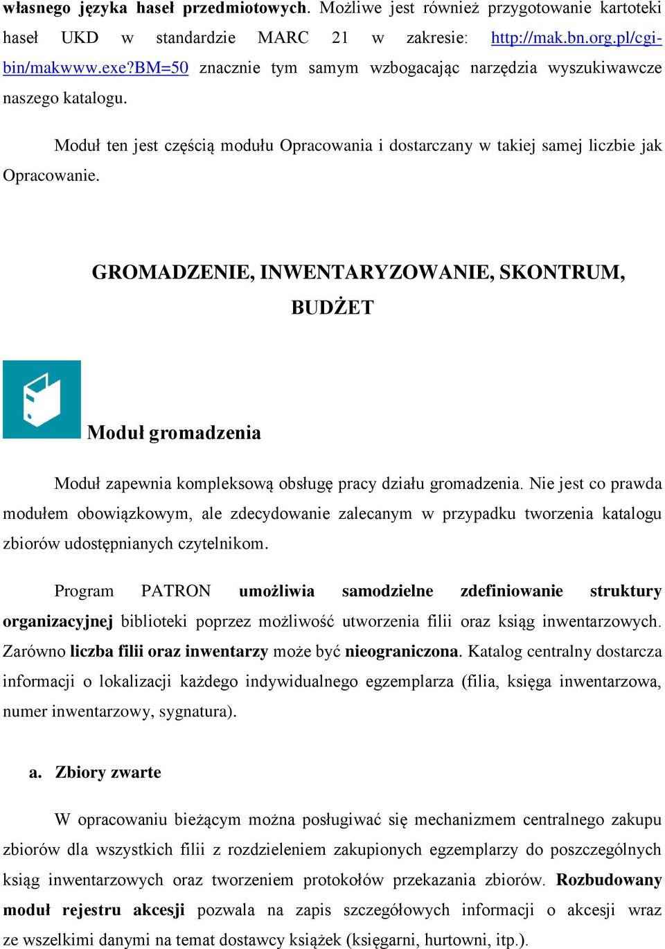 GROMADZENIE, INWENTARYZOWANIE, SKONTRUM, BUDŻET Moduł gromadzenia Moduł zapewnia kompleksową obsługę pracy działu gromadzenia.