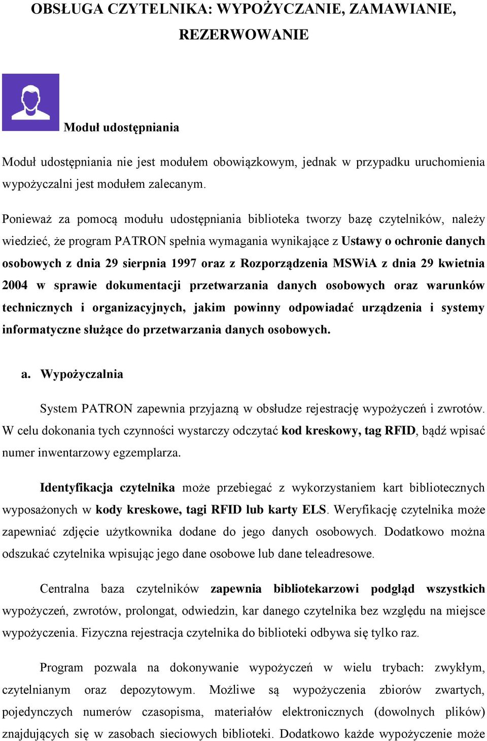 1997 oraz z Rozporządzenia MSWiA z dnia 29 kwietnia 2004 w sprawie dokumentacji przetwarzania danych osobowych oraz warunków technicznych i organizacyjnych, jakim powinny odpowiadać urządzenia i