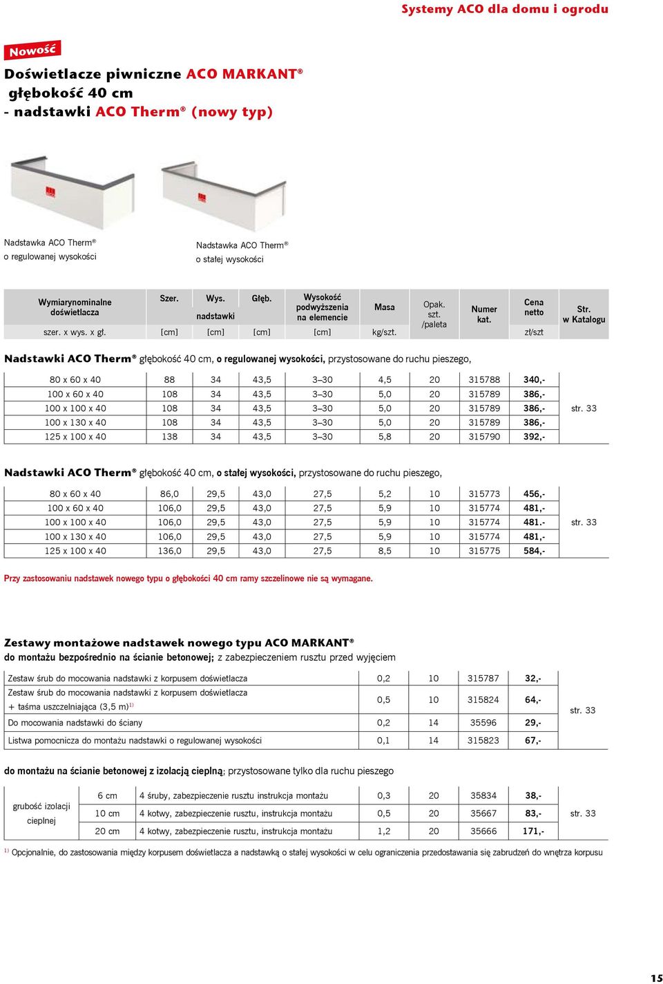 [cm] [cm] [cm] [cm] kg/ Nadstawki ACO Therm głębokość 40 cm, o regulowanej wysokości, przystosowane do ruchu pieszego, 80 x 60 x 40 88 34 43,5 3 30 4,5 20 315788 340,- 100 x 60 x 40 108 34 43,5 3 30