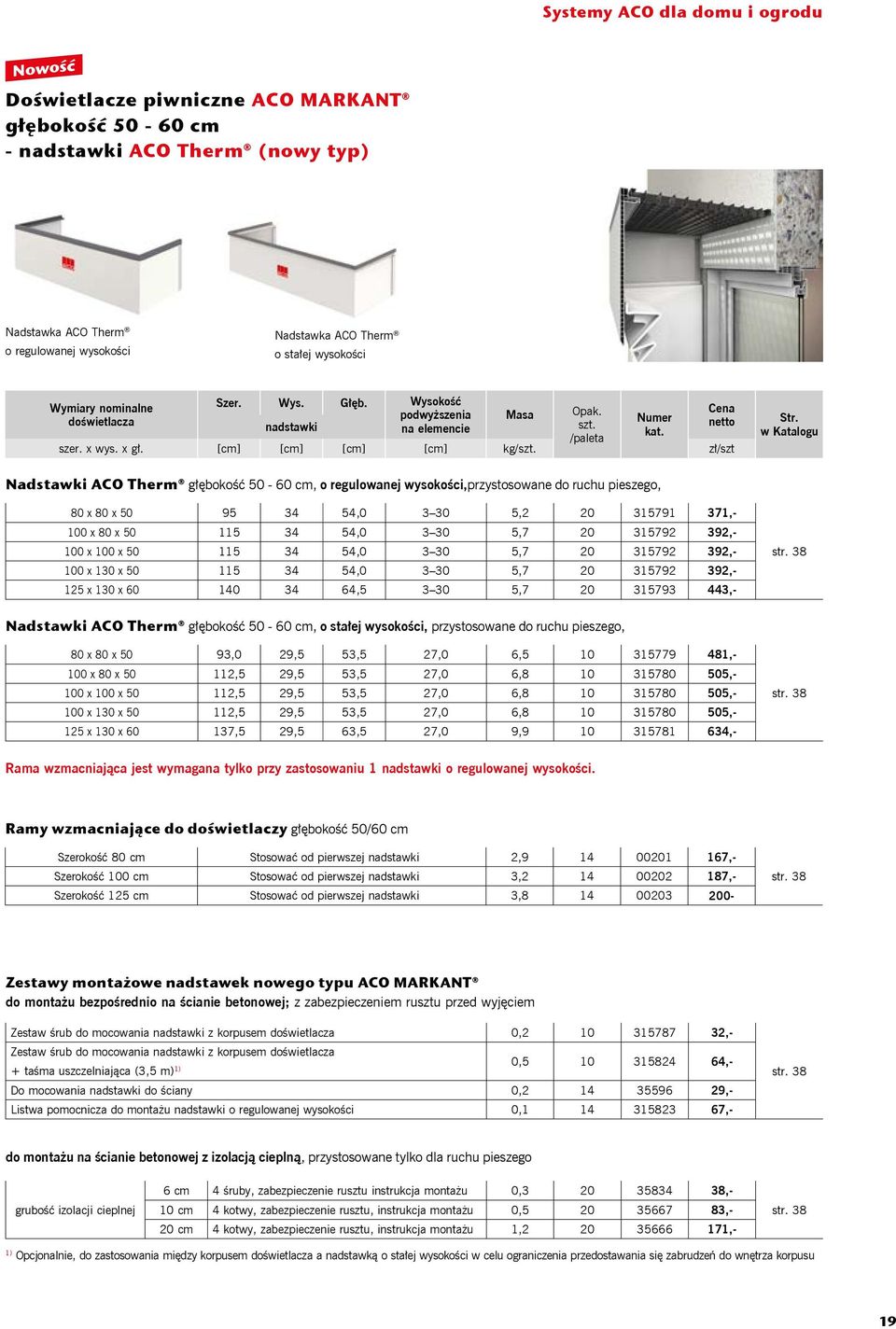 [cm] [cm] [cm] [cm] kg/ Nadstawki ACO Therm głębokość 50-60 cm, o regulowanej wysokości,przystosowane do ruchu pieszego, 80 x 80 x 50 95 34 54,0 3 30 5,2 20 315791 371,- 100 x 80 x 50 115 34 54,0 3